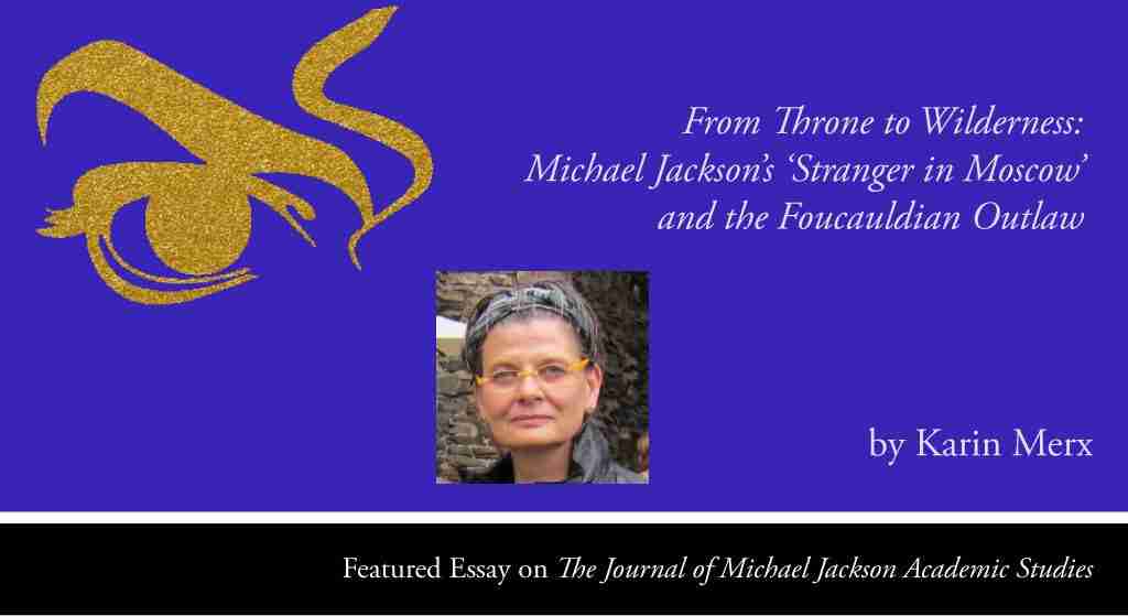 From Throne to Wilderness: Michael Jackson's 'Stranger in Moscow' and the Foucauldian Outlaw by Karin Merx